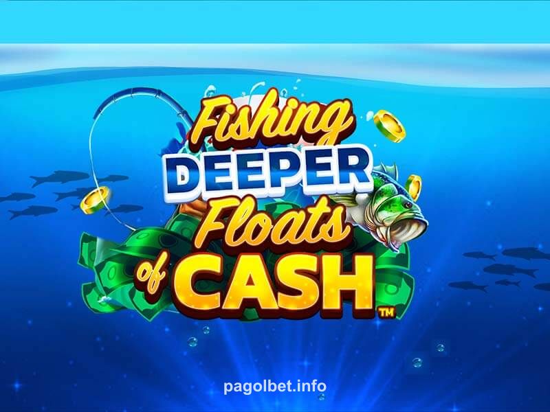 Fishing Deeper Floats of Cash pagol bet